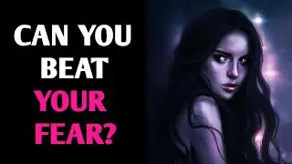 CAN YOU BEAT YOUR FEAR? Personality Test Quiz - 1 Million Tests