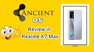 Ancient OS Review in Realme X7 Max