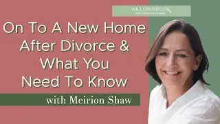 On To A New Home After Divorce & What You Need To Know | Willow Brook Lifestyle Financial Planning