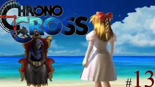 Unifying The Timelines, or Ending Reality? (Chrono Cross - FINALE)