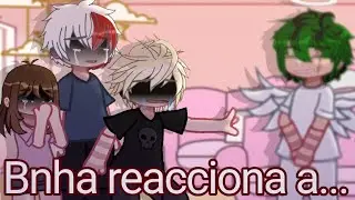 ❀Bnha reacciona a... [Subir calidad]