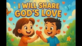 I Will Share God&rsquo;s Love | Kids Christian Song & Devotional | Teaching Kindness and Faith