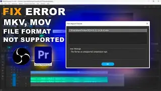 Fix Error, Premiere Pro Video File Not Supported | MKV File Format Not Supported in Premiere Pro