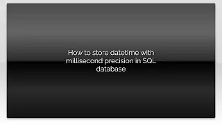 How to store datetime with millisecond precision in SQL database