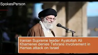 Iranian Supreme leader Ayatollah Ali Khamenei denies Tehrans involvement in Hamas attack on Isr