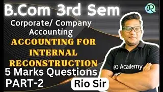 B.Com 3rd Semester NEP | Company/Corporate Account | ACCOUNTING FOR INTERNAL RECONSTRUCTION | PART-2