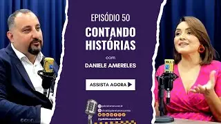 Podcast Contando Histórias | Ep 50 | Daniele Amereles