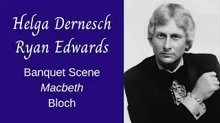MACBETH (Bloch) Banquet Scene&ndash;&ldquo;Oui, je tiens dans mes bras&rdquo; Helga Dernesch/Ryan Edwards