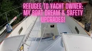 Refugee to Yacht Owner: My Boat Dream & Safety Upgrades !