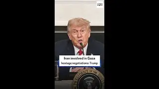 Iran involved in Gaza hostage negotiations: Trump