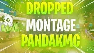 Dropped montage Pandakmc #2