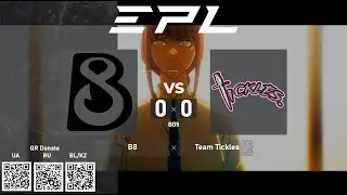 B8 (Бейт) vs. Team Tickles - European Pro League Season 14. FINAL - БО5 @4liver