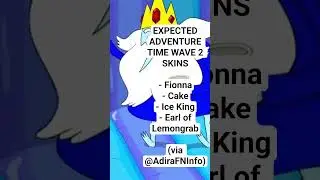 EXPECTED ADVENTURE TIME WAVE 2 SKINS- Fionna- Cake- Ice King- Earl of Lemongrab(via @AdiraFNInfo)