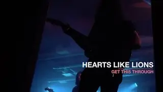 Hearts Like Lions - Get This Through (Official Video)