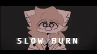 Slow burn | animation meme