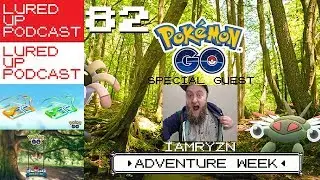 LURED UP 82 with IAMRYZN - Adventure Week - POK&Eacute;MON GO PODCAST