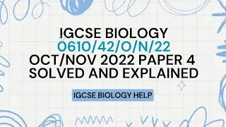 IGCSE BIOLOGY 0610/0970 0610/42/O/N/22 OCTOBER/NOVEMBER 2022 PAPER 4 EXPLAINED AND SOLVED