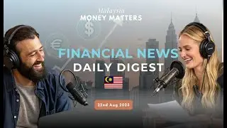 Malaysia&rsquo;s VC Wake-Up Call & Global Realignment | Malaysia Daily Financial News Digest 22nd Aug 25