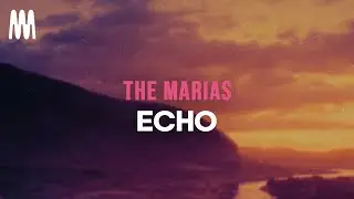 The Marias - Echo (Lyrics)
