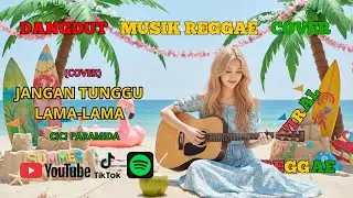 Jangan Tunggu Lama-lama - CICI PARAMIDA | Cover Slow Reggae by Nada Dan HARAPAN