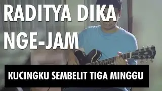 RADITYA DIKA NGE-JAM: KUCINGKU SEMBELIT 3 MINGGU