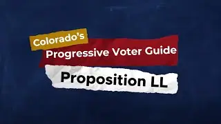 Proposition LL explained - Colorado Progressive Voter Guide 2025