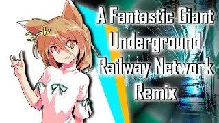 【Touhou】- A Fantastic Giant Underground Railway Network - [Remix]
