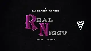 Zay Hilfigerrr & Rx Peso - REAL NIGGA &bull; PROD #jetsonmade