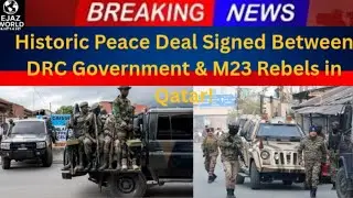 Historic Peace Deal Signed Between DRC Government & M23 Rebels in Qatar
