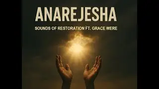 Anarejesha - Sounds of Restoration Kenya ft. Grace Were