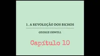 A Revolução dos Bichos - Capítulo 10 - George Orwell