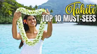 Top 10 Must-See Attractions in Tahiti, French Polynesia