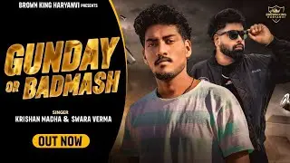 Gunday Or Badmash (Haryanvi Tape) | Krishan Madha | Swara Verma | Sunny King | New Haryanvi Song
