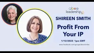 ABOO Leadership: PROFIT FROM YOUR IP with SHIREEN SMITH