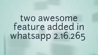 New Features in WhatsApp 2.16.265 # Android