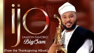 IJO - Samson Famobio Big Sam