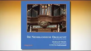 Harald Vogel – Uttum (Ostfriesland) – Die niederländische Orgelkunst