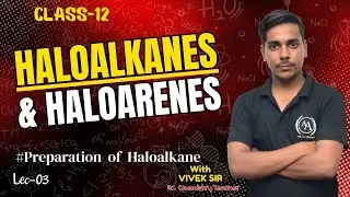 #03 Haloalkanes vs Haloarenes:Preparation of Haloalkanes  Class 12 Organic Chemistry Aim Academy