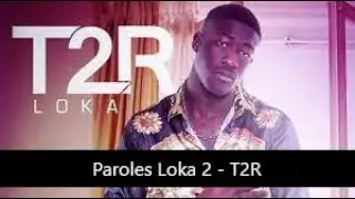 Paroles Loka 2 - T2R [son officiel]