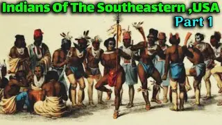 PT. 1 -  Indians of the Southeastern, US / Tribes Starting with The Letter (A)