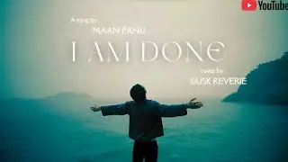 I&rsquo;m Done (Official Video) Ab Toh Tera Intezar Hi Nahi Hai | Maan Panu Emotional Cover | Dusk Reverie