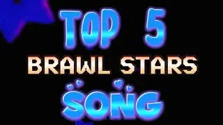 👑 TOP 5 BRAWL STARS SONGS 👑