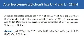 Prac prob 14.7 | A series-connected circuit has R = 4 and L = 25mH | FEC 4th Edition