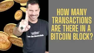 How Many Transactions Are There in a Bitcoin Block? - George Levy