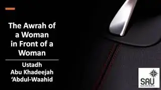 The Awrah of a Woman in Front of a Woman - Abu Khadeejah 'Abdul-Waahid