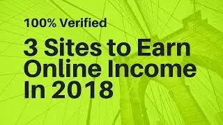 3 Sites To Earn Online Income in 2018