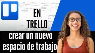 C&oacute;mo crear un nuevo espacio de trabajo en Trello