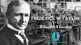 Frederick Winslow Taylor ve Bilimsel Y&ouml;netim. İşletme D&uuml;ş&uuml;ncesinin Gelişimi Serisi I.