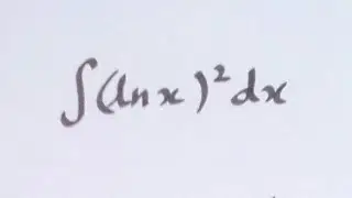 Integral of (ln x)^2 || Integration by parts