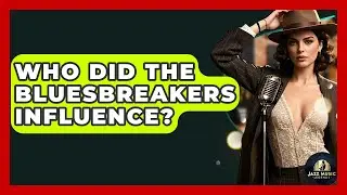 Who Did The Bluesbreakers Influence? - Jazz Music Legends